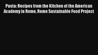 [PDF Download] Pasta: Recipes from the Kitchen of the American Academy in Rome Rome Sustainable
