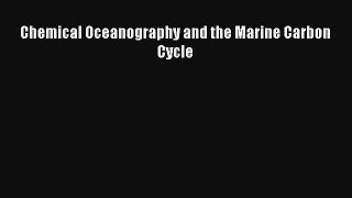 [PDF Download] Chemical Oceanography and the Marine Carbon Cycle [PDF] Full Ebook