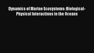 [PDF Download] Dynamics of Marine Ecosystems: Biological-Physical Interactions in the Oceans