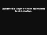 [PDF Download] Cucina Rustica: Simple Irresistible Recipes in the Rustic Italian Style# [PDF]