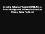 Cognitive-Behavioral Therapy for PTSD: A Case Formulation Approach (Guides to Individualized
