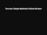 [PDF Download] Toscana: Simple Authentic Italian Recipes [Download] Online