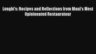 [PDF Download] Longhi's: Recipes and Reflections from Maui's Most Opinionated Restaurateur#