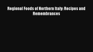 [PDF Download] Regional Foods of Northern Italy: Recipes and Remembrances# [Read] Full Ebook