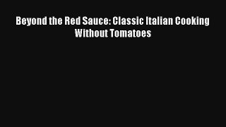 [PDF Download] Beyond the Red Sauce: Classic Italian Cooking Without Tomatoes# [PDF] Online
