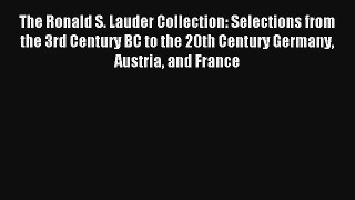Read The Ronald S. Lauder Collection: Selections from the 3rd Century BC to the 20th Century