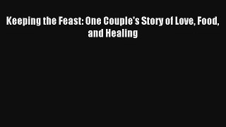 [PDF Download] Keeping the Feast: One Couple's Story of Love Food and Healing# [PDF] Full Ebook
