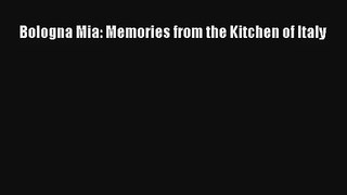 [PDF Download] Bologna Mia: Memories from the Kitchen of Italy# [Read] Online