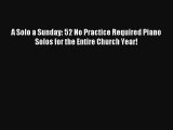 [PDF Download] A Solo a Sunday: 52 No Practice Required Piano Solos for the Entire Church Year!