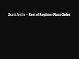 [PDF Download] Scott Joplin -- Best of Ragtime: Piano Solos [Read] Online
