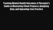 Tracking Mental Health Outcomes: A Therapist's Guide to Measuring Client Progress Analyzing