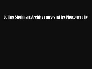 Read Julius Shulman: Architecture and its Photography# Ebook Free