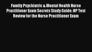 Family Psychiatric & Mental Health Nurse Practitioner Exam Secrets Study Guide: NP Test Review