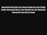 Neonatal Intensive Care Nurse Exam Secrets Study Guide: Neonatal Nurse Test Review for the