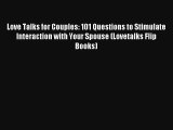 [PDF Download] Love Talks for Couples: 101 Questions to Stimulate Interaction with Your Spouse