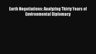 Read Earth Negotiations: Analyzing Thirty Years of Environmental Diplomacy# Ebook Free
