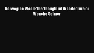 Download Norwegian Wood: The Thoughtful Architecture of Wenche Selmer# Ebook Free