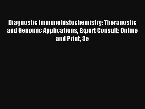 Diagnostic Immunohistochemistry: Theranostic and Genomic Applications Expert Consult: Online