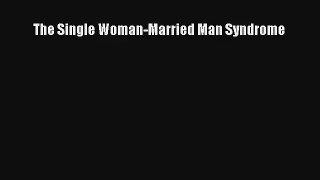 [PDF Download] The Single Woman-Married Man Syndrome [Read] Online