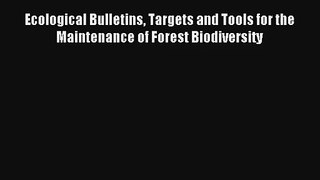 Read Ecological Bulletins Targets and Tools for the Maintenance of Forest Biodiversity# Ebook