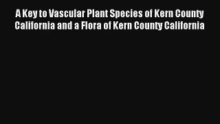 [PDF Download] A Key to Vascular Plant Species of Kern County California and a Flora of Kern