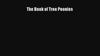 [PDF Download] The Book of Tree Peonies [PDF] Online