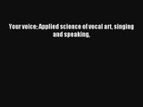 [PDF Download] Your voice Applied science of vocal art singing and speaking [Read] Online