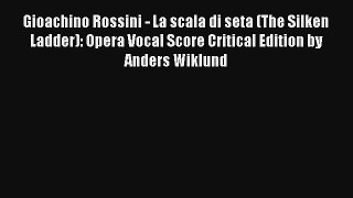 [PDF Download] Gioachino Rossini - La scala di seta (The Silken Ladder): Opera Vocal Score