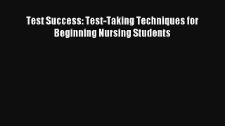 Test Success: Test-Taking Techniques for Beginning Nursing Students PDF