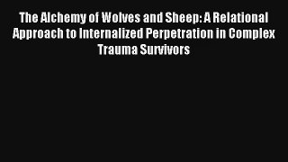 The Alchemy of Wolves and Sheep: A Relational Approach to Internalized Perpetration in Complex