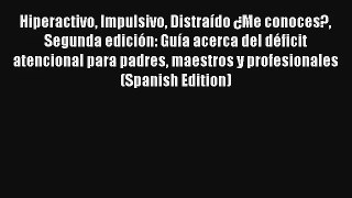 Hiperactivo Impulsivo Distraído ¿Me conoces? Segunda edición: Guía acerca del déficit atencional