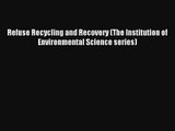 Read Refuse Recycling and Recovery (The Institution of Environmental Science series)# Ebook