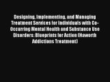 Designing Implementing and Managing Treatment Services for Individuals with Co-Occurring Mental