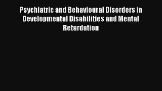Psychiatric and Behavioural Disorders in Developmental Disabilities and Mental Retardation