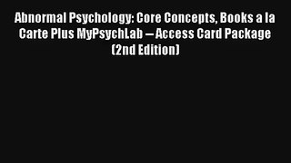 Abnormal Psychology: Core Concepts Books a la Carte Plus MyPsychLab -- Access Card Package