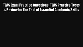 TEAS Exam Practice Questions: TEAS Practice Tests & Review for the Test of Essential Academic