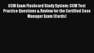 CCM Exam Flashcard Study System: CCM Test Practice Questions & Review for the Certified Case