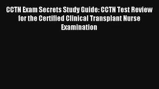 CCTN Exam Secrets Study Guide: CCTN Test Review for the Certified Clinical Transplant Nurse