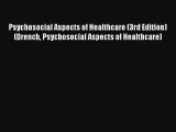 Psychosocial Aspects of Healthcare (3rd Edition) (Drench Psychosocial Aspects of Healthcare)