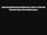 Improving Medication Adherence: How to Talk with Patients About Their Medications  Online Book