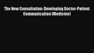 The New Consultation: Developing Doctor-Patient Communication (Medicine)  Online Book