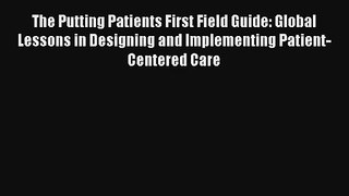 The Putting Patients First Field Guide: Global Lessons in Designing and Implementing Patient-Centered