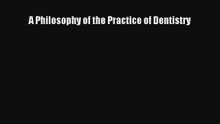 A Philosophy of the Practice of Dentistry  Free Books
