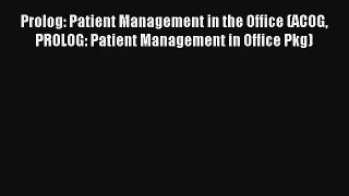 Prolog: Patient Management in the Office (ACOG PROLOG: Patient Management in Office Pkg)  Online