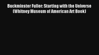 Download Buckminster Fuller: Starting with the Universe (Whitney Museum of American Art Book)#