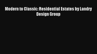 Read Modern to Classic: Residential Estates by Landry Design Group# Ebook Free