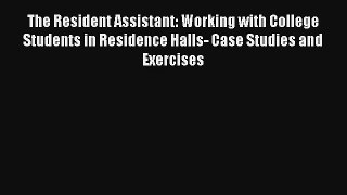 The Resident Assistant: Working with College Students in Residence Halls- Case Studies and