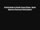 [PDF Download] A Field Guide to Pacific Coast Fishes : North America (Peterson Field Guides)
