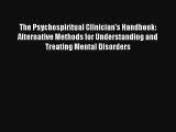 The Psychospiritual Clinician's Handbook: Alternative Methods for Understanding and Treating