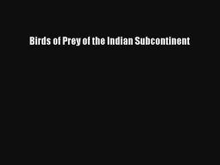 [PDF Download] Birds of Prey of the Indian Subcontinent [Download] Online